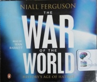 The War of the World - History's Age of Hatred written by Niall Ferguson performed by Sean Barrett on CD (Abridged)
